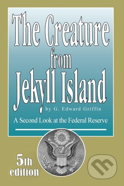 Creature From Jekyll Island: A Secon