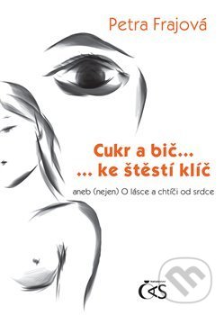 Cukr a bič… ke štěstí klíč (aneb (nejen) O lásce a chtíči od srdce) - kniha z kategorie Poezie