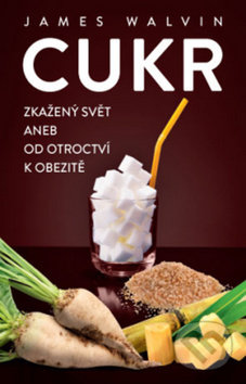 Cukr (Zkažený svět aneb od otroctví k obezitě)