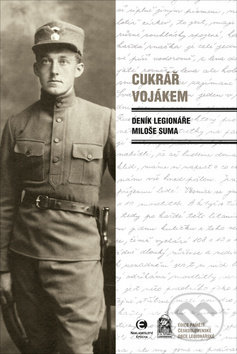 Cukrář vojákem (Deník legionáře Miloše Suma)