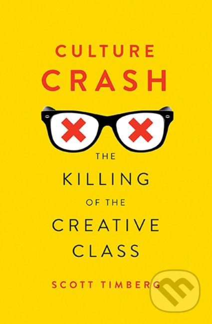 Culture Crash (The Killing of the Creative Class)