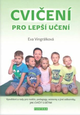 Cvičení pro lepší učení - Vysvětlení a radyvpro rodiče, pedagogy, asistenty a jiné odborníky, JAK CVIČIT S DĚTMI