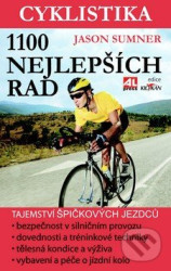 Cyklistika - 1100 nejlepších rad - tajemství špičkových jezdců - maximální výkon- bezpečnost - zábava