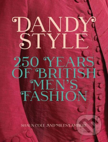 Dandy Style: 250 Years of British Men's Fashion
