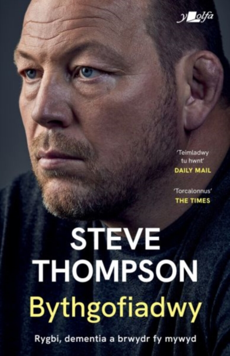 Darllen yn Well: Bythgofiadwy - Rygbi, dementia a brwydr fy mywyd - Hunangofiant Steve Thompson