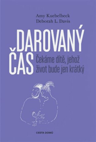 Darovaný čas - Čekáme dítě, jehož život bude jen krátký