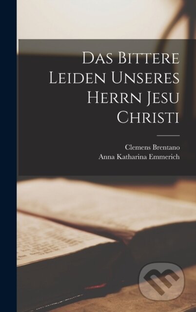 Das Bittere Leiden Unseres Herrn Jesu Christi