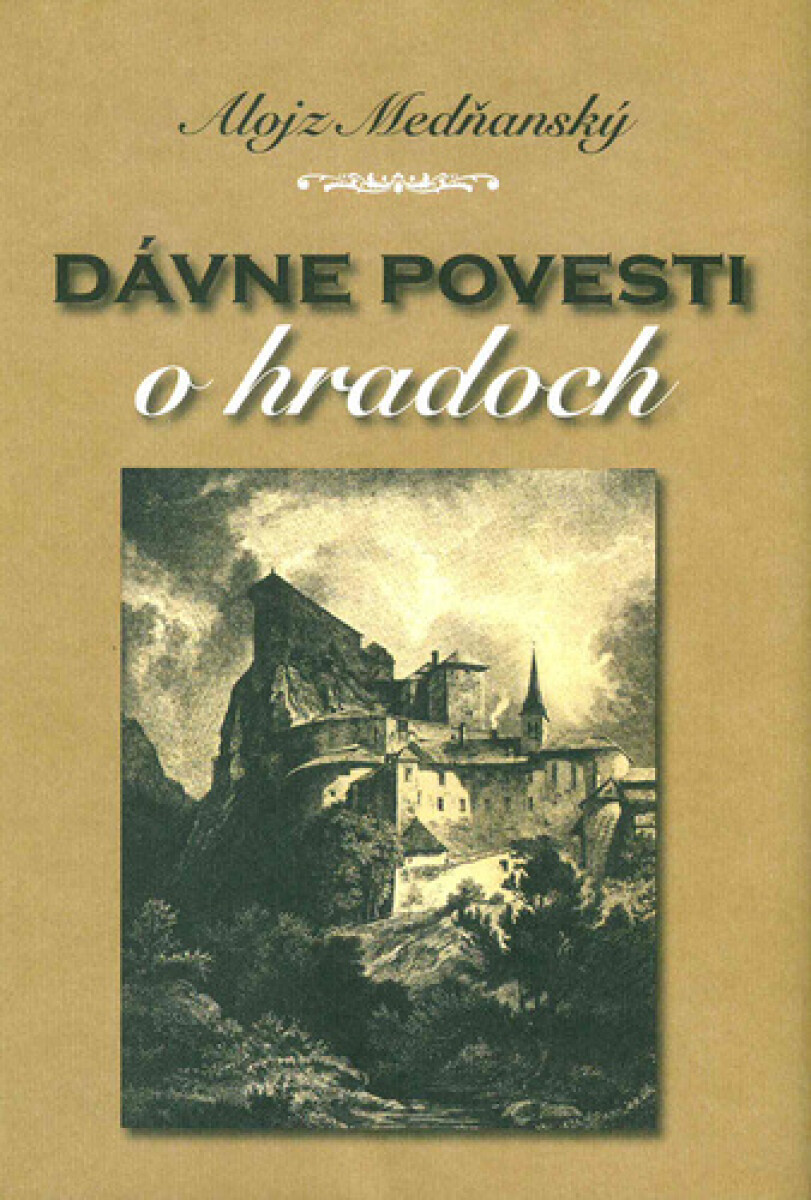 Dávne povesti o hradoch - Alojz Medňanský