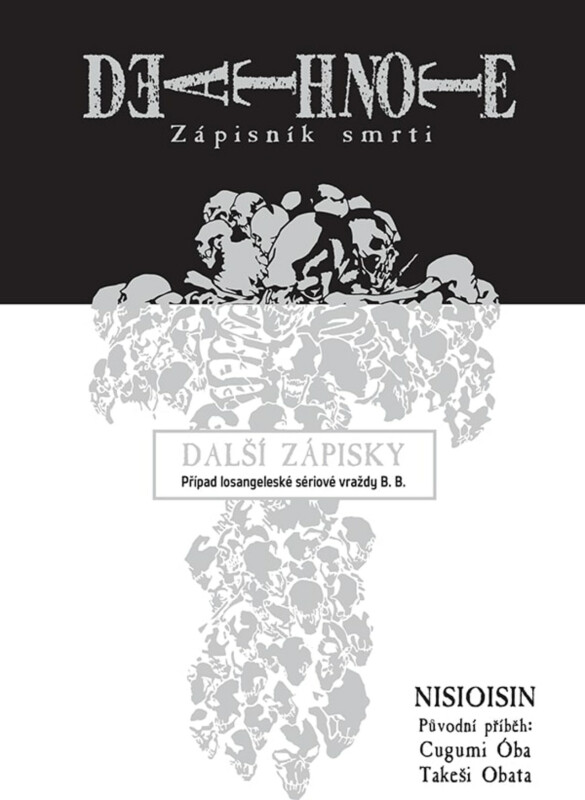 Death Note - Zápisník smrti 13: Další zápisky - Případ losangeleské sériové vraždy B. B. - Cugumi Oba, NISIOISIN, Takeši Obata