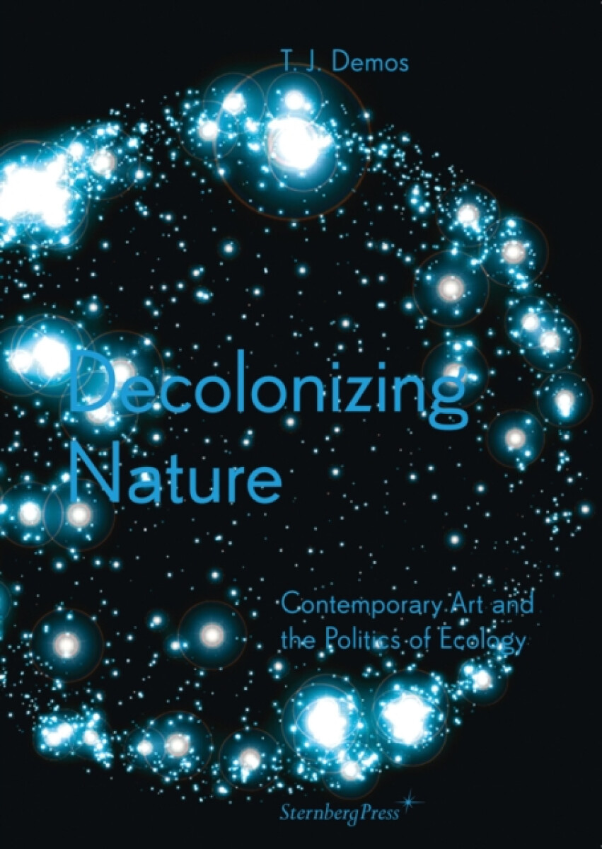 Decolonizing Nature â€“ Contemporary Art and the Politics of Ecology