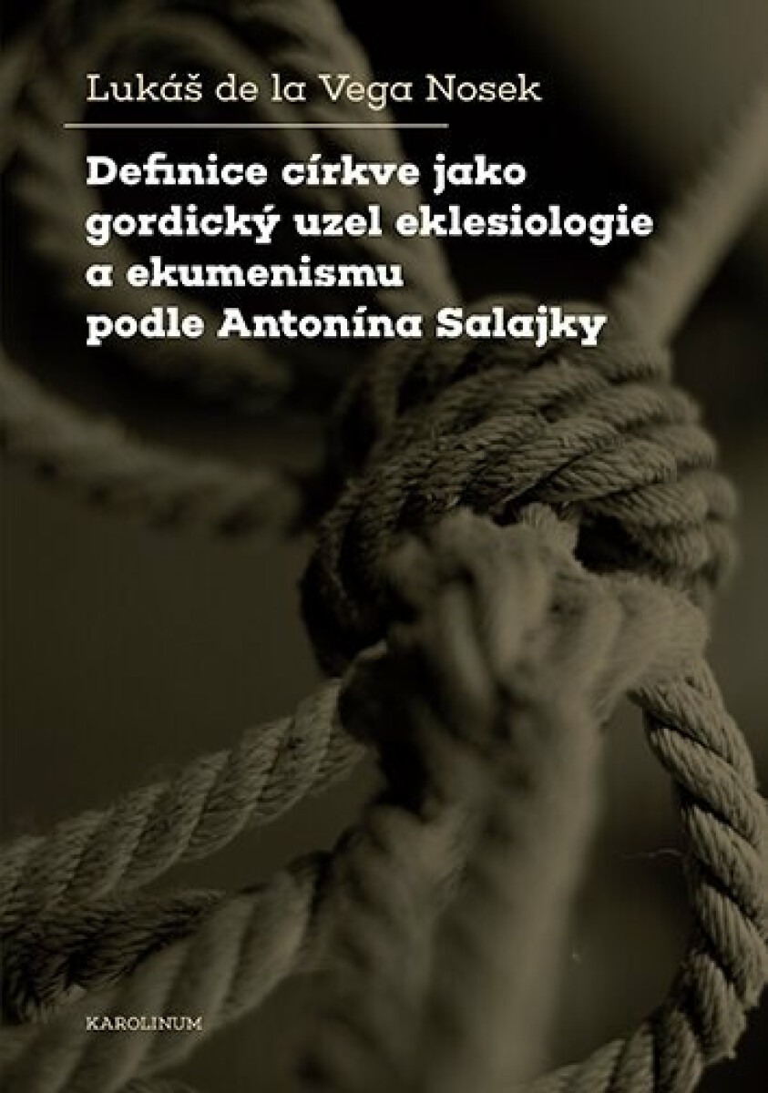 Definice církve jako gordický uzel eklesiologie a ekumenismu podle Antonína Salajky