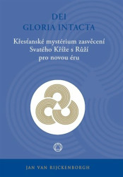 Dei Gloria Intacta (Křesťanské mystérium zasvěcení Svatého Kříže s Růží pro novou éru) - kniha z kategorie Spiritualita
