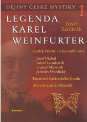 Dějiny české mystiky 1 - Legenda Karel Weinfurter (Spolek Psyché a jeho osobnosti/Tajemství košáteckého hradu/Aféra Květoslav Minařík) - kniha z…
