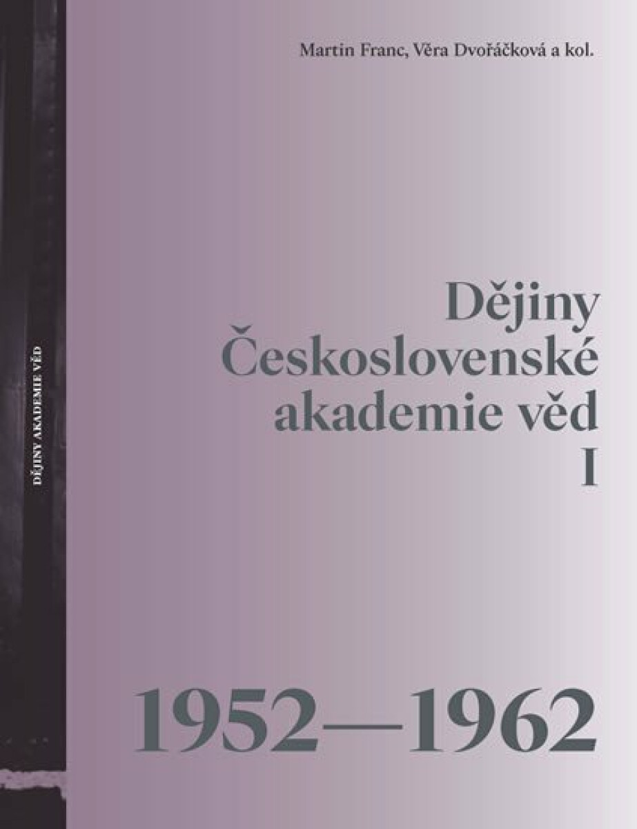 Dějiny Československé akademie věd I 1952-1962 - Martin Franc, Věra Dvořáčková