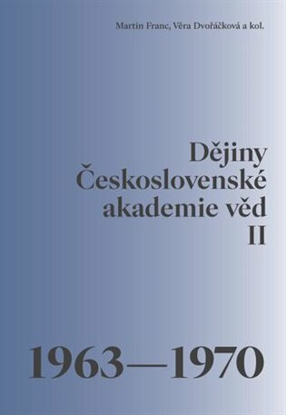 Dějiny Československé akademie věd II. 1963–1970 - Martin Franc, Věra Dvořáčková