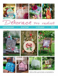 Dekorace pro radost (Háčkování Pletení Vyšívání Šití) - kniha z kategorie Ruční práce
