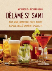 Děláme si sami pivo, víno, medovinu, cider, šumivé nápoje a další unikátní speciality - kniha z kategorie Kuchařky