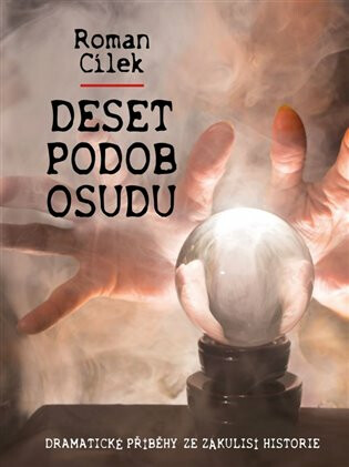 Deset podob osudu - Dramatické příběhy ze zákulisí historie