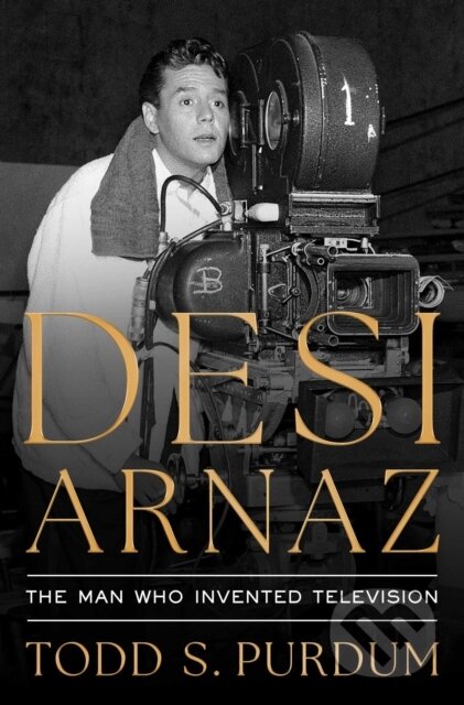 Desi Arnaz (The Man Who Invented Television)