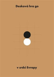 Desková hra go v srdci Evropy - Jaroslav Kotowski, David Mazanec