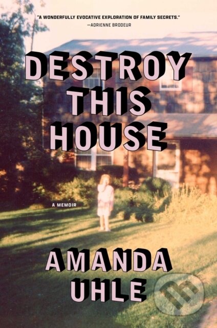 Destroy This House (A Memoir)