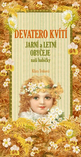 Devatero kvítí, jarní a letní zvyky a obyčeje - Klára Trnková