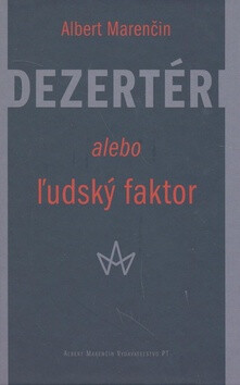 Dezertéri alebo ľudský faktor - Albert Marenčin
