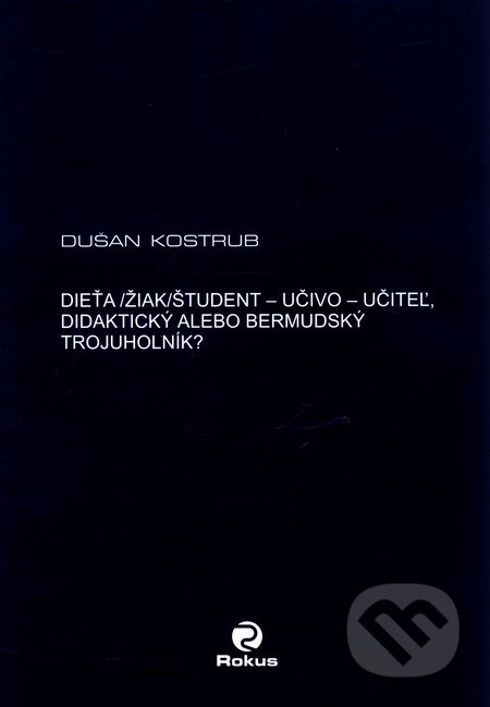 Dieťa/žiak/študent - učiteľ - učivo