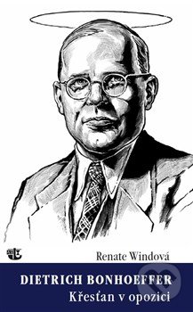 Dietrich Bonhoeffer - Křesťan v opozici