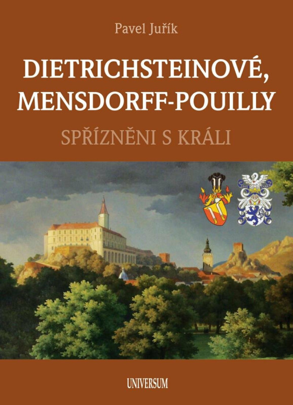 DIETRICHSTEINOVÉ, MENSDORFF-POUILLY - Spřízněni s králi - Pavel Juřík