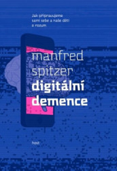 Digitální demence (Jak připravujeme sami sebe a naše děti o rozum) - kniha z kategorie Psychologie