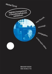 Digitální kompetence v transdisciplinárním nahlédnutí: mezi filosofií, sociologií, pedagogikou a informační vědou - kniha z kategorie Pedagogika
