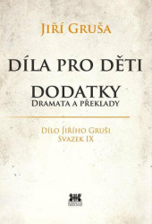 Díla pro děti. Dodatky, dramata a překlady (Dílo Jiřího Gruši, svazek IX.) - kniha z kategorie Literární věda