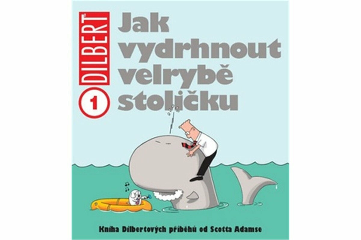 Dilbert 1 - Jak vydrhnout velrybě stoličku - Scott Adams