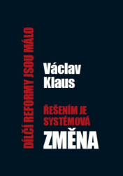 Dílčí reformy jsou málo, řešením je systémová změna - kniha z kategorie Ekonomie