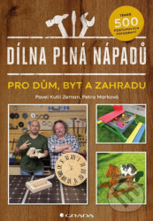 Dílna plná nápadů pro dům, byt a zahradu