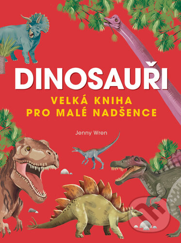 Dinosauři (Velká kniha pro malé nadšence)