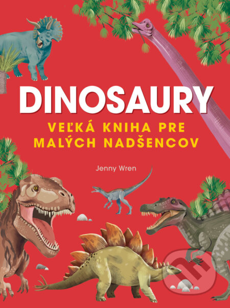 Dinosaury (Veľká kniha pre malých nadšencov)