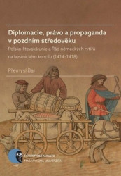 Diplomacie, právo a propaganda v pozdním středověku - kniha z kategorie Historie