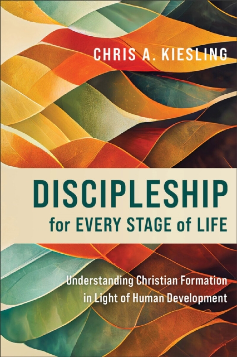 Discipleship for Every Stage of Life â€“ Understanding Christian Formation in Light of Human Development