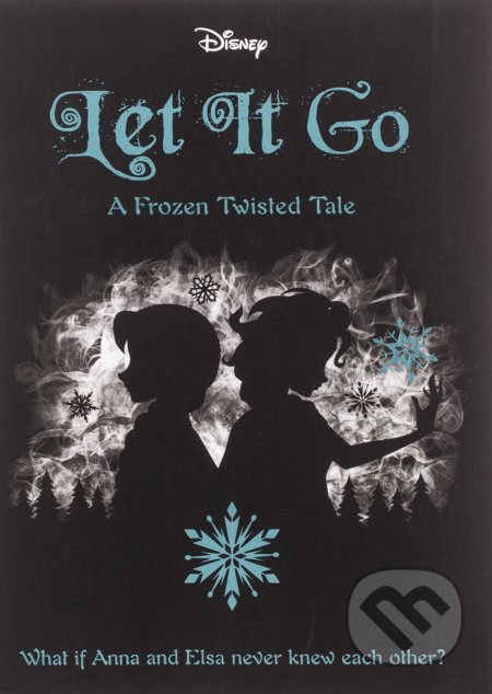 Disney Let It Go (A Frozen Twisted Tale)