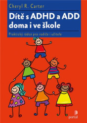 Dítě s ADHD a ADD doma i ve škole (Praktický rádce pro rodiče i učitele) - kniha z kategorie Speciální pedagogika