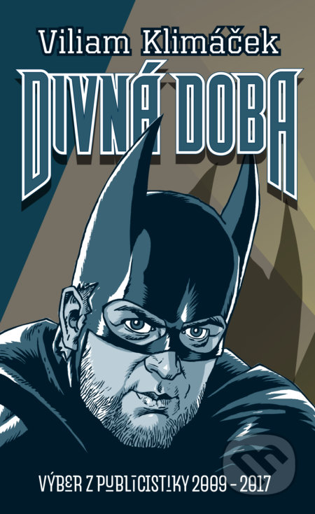 Divná doba (Výber z publicistiky 2009 - 2017)