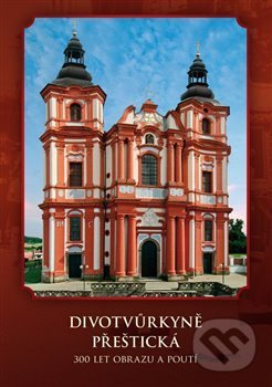 Divotvůrkyně Přeštická (300 let obrazu a poutí)