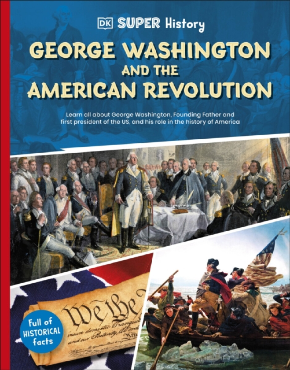 DK Super History George Washington and the American Revolution