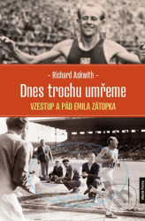Dnes trochu umřeme (Vzestup a pád Emila Zátopka)
