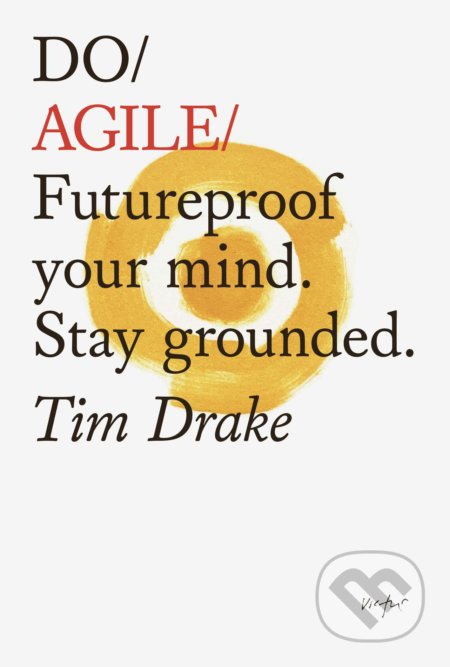 Do Agile (Futureproof Your Mind. Stay Grounded)