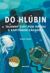 Do hlubin (Tajemný svět pod vodou s kapitánem Záhadou) - kniha z kategorie Naučné knihy