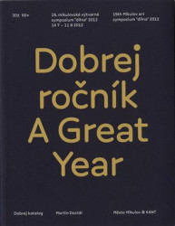 Dobrej ročník / A Great Year (19. mikulovské výtvarné sympozium "dílna" 2012)