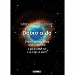 Dobro a zlo (Úvahy zakladatele ETIKOTERAPIE o podstatě zla a boji se zlem) - kniha z kategorie Právo a etika v medicíně